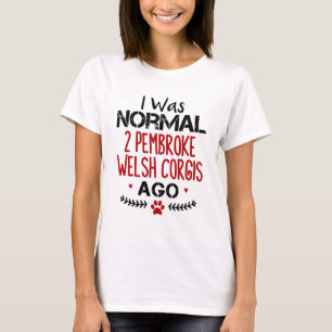 T-shirt J'Étais Normal 2 Pembroke Welsh Corgis Ago Amoureu