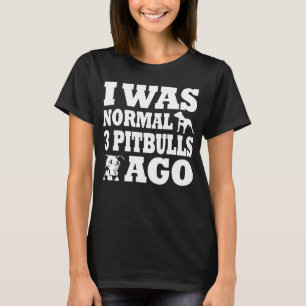 T-shirt J'étais normal 3 pitbulls avant le chien et Pitbul