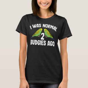 T-shirt J'Étais Normal Il Y A 2 Budgies Il Y A De Mignonne