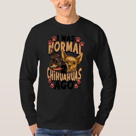 T-shirt J'Étais Normal Il Y A 2 Chihuahuas (Devant)