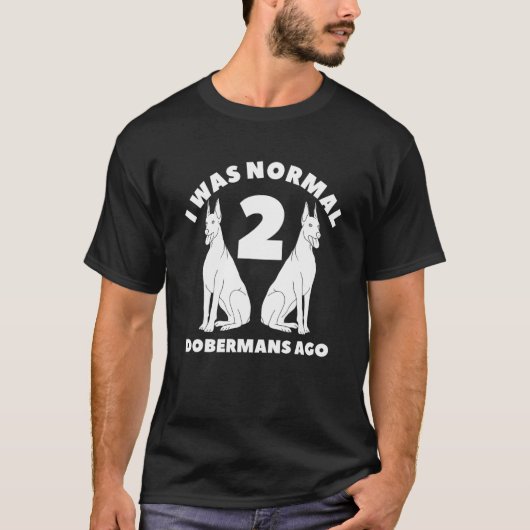 T-shirt J'étais Normal il y a 2 Dobermans Doberman (Devant)
