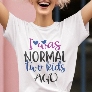 T-shirt J'étais normal il y a 2 enfants, drôle maman citat