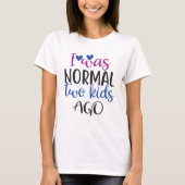 T-shirt J'étais normal il y a 2 enfants, drôle maman citat (Devant)