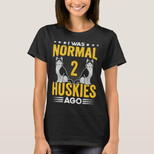 T-shirt J'Étais Normal Il Y A 2 Huskies Drôle Husky Pour S