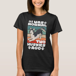 T-shirt J'Étais Normal Il Y A 2 Huskies Husky Husky Dog Pr