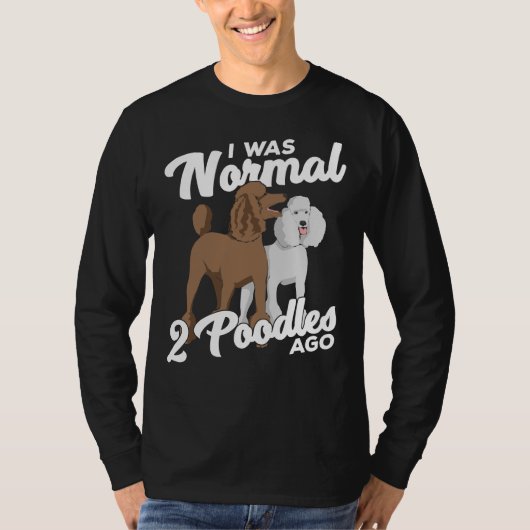 T-shirt J'Étais Normal Il Y A 2 Poodles (Devant)