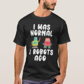 T-shirt J'étais normal il y a 2 robots (Devant)