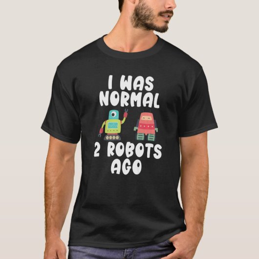 T-shirt J'étais normal il y a 2 robots (Devant)