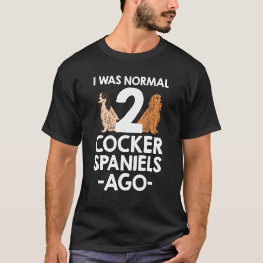 T-shirt J'Étais Normal Il Y A 2 Spaniels De Cocker (Devant)