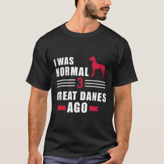 T-shirt J'Étais Normal Il Y A 3 Grands Danois