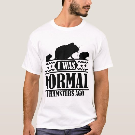 T-SHIRT J'ÉTAIS NORMAL IL Y A 3 HAMSTERS (Devant)