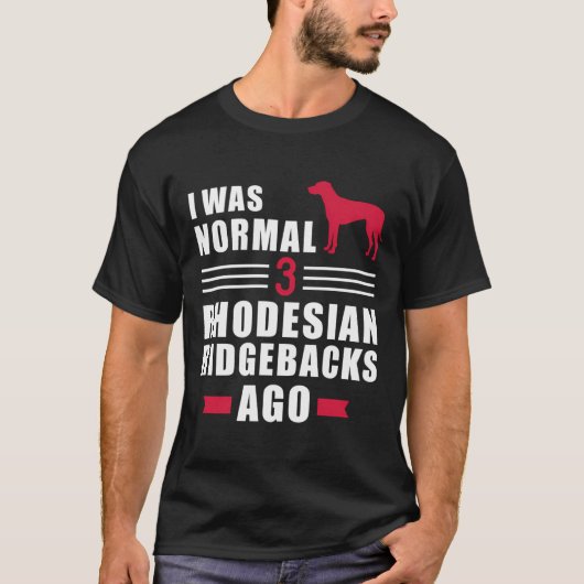 T-shirt J'Étais Normal Il Y A 3 Rhodesian Ridgebacks (Devant)