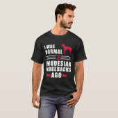 T-shirt J'Étais Normal Il Y A 3 Rhodesian Ridgebacks (Devant entier)
