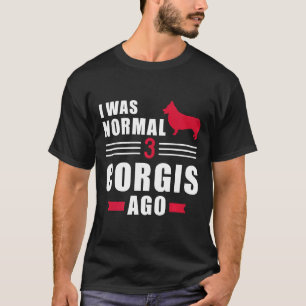 T-shirt J'étais normal il y a 3 Welsh Corgi Pembrokes Prem