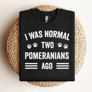 T-shirt J'Étais Normal Il Y A Deux Poméraniens Il Y A Un P