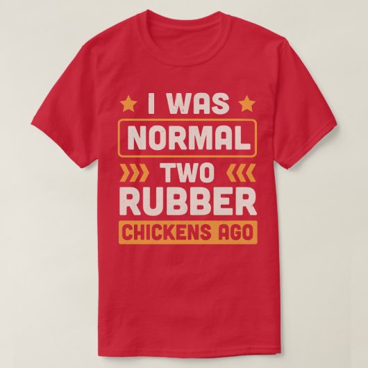 T-shirt J'Étais Normal Il Y A Deux Poulets En Caoutchouc (Design devant)