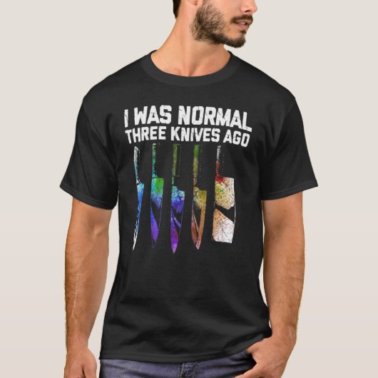 T-shirt J'Étais Normal Il Y A Trois Couteaux De Couteau De (Devant)