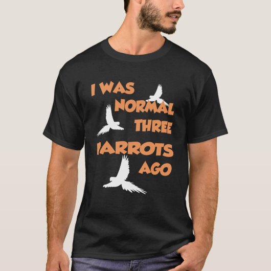 T-shirt J'Étais Normal Il Y A Trois Perroquets (Devant)