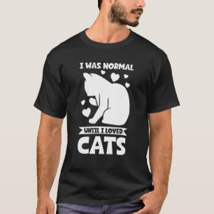 T-shirt J'étais normal jusqu'à ce que j'aime les chats Cha