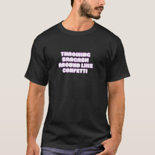 T-shirt Jeter Du Sarcasme Autour Comme Confetti Funny Nove