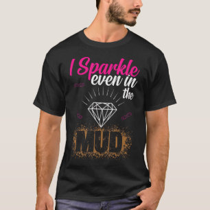 T-shirt J'étincelle même dans la boue Team Girls Mud Run D