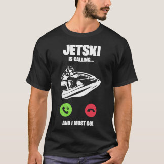 T-shirt Jetski Jet Ski appels Je dois aller cadeau