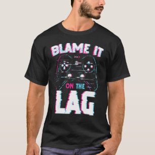 T-shirt Jeu Le Blâmer Sur Le Game Vidéo De Lag Gamer