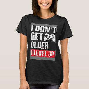 T-shirt Jeu Vidéo Je ne deviens pas plus âgé Je Niveau Up
