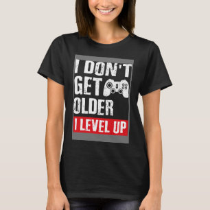 T-shirt Jeu Vidéo Je ne deviens pas plus âgé Je Niveau Up