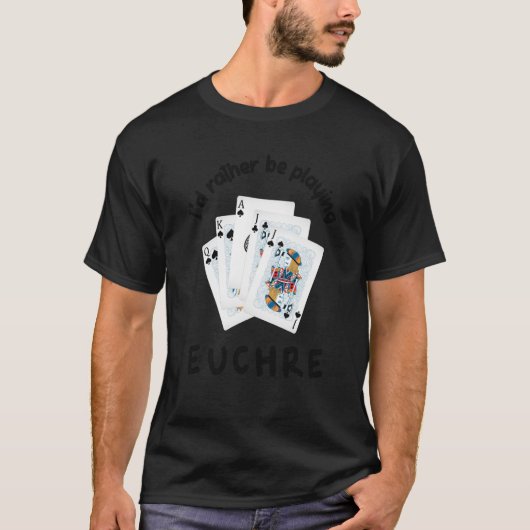 T-shirt Jeux de cartes Je préférerais jouer Euchre (Devant)