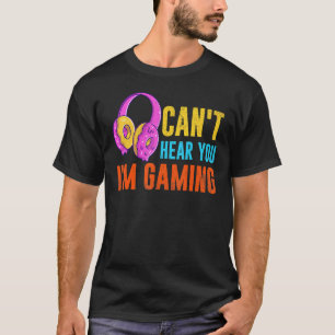 T-shirt Jeux vidéo casque Gamer ne peut pas vous entendre