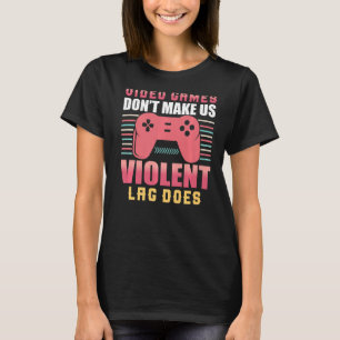 T-shirt Jeux Vidéo ne nous font pas violente Lag fait jeu