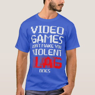 T-shirt Jeux Vidéo ne vous font pas violente Lag fait chem