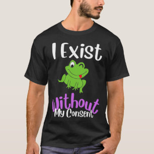 T-shirt J'Existe Sans Mon Consentement Mème De Grenouille