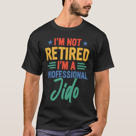 T-shirt Jido I'm Not Retired I'm A Professional Jido (Devant)
