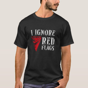 T-shirt J'Ignore Les Drapeaux Rouges - Drôle Sarcastique T