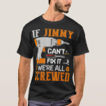 T-shirt JIMMY Cant Fix it Were All Screwed<br><div class="desc">If JIMMY Cant Fix it Were All Screwed Gift fathers day,  funny,  father,  papa,  birthday,  mothers day,  humor,  christmas,  cute,  cool,  family,  mother,  papi,  coach,  coach,  coach,  grand-père,  grand-père,  boyant,  jour,  jour,  soir,  retro,  sister Maman,  Papa,  Papa,  Papa,  Grand-père, </div>