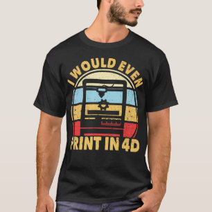 T-shirt J'Imprimerais Même En 4D Imprimante 3D Rétro Impre