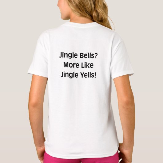 T-shirt Jingle Bells? More Like Jingle Yells! (Dos)