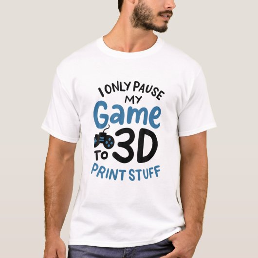 T-shirt J'Interrompt Mon Jeu À Imprimer En 3D Seulement (Devant)