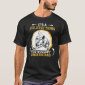 T-shirt Jiu Jitsu, c'est quelque chose que vous ne compren (Devant)
