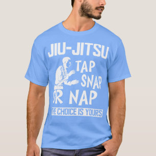 T-shirt Jiu Jitsu Tap Snap ou Nap le choix est à vous b