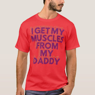 T-shirt J'Obtiens Mes Muscles De Mon Papa Drôle Ascenseurs
