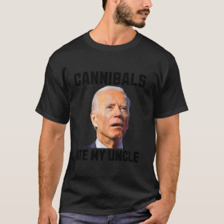 T-shirt joe biden Cannibals Ate My Uncle Biden Trump Sayin