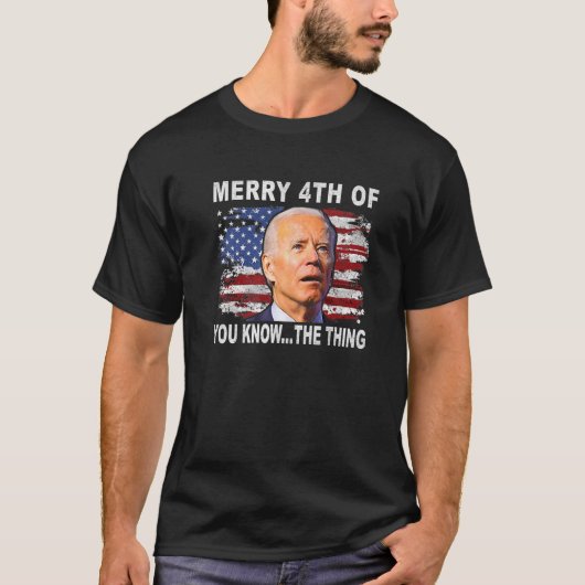 T-shirt Joe Biden Merry 4Th Of You Know The Thing 4Th Of J (Devant)