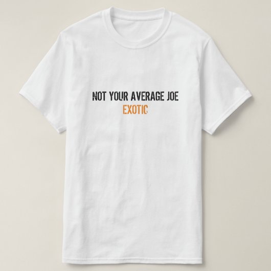 T-shirt Joe Exotic Tiger King : Pas votre Joe Exotic moyen (Design devant)