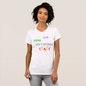 T-shirt Joe, vous m'avez obtenu devenant fou (Devant entier)