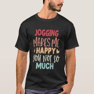 T-shirt Jogging Me Rend Heureux Tu N'Es Pas Tant Drôle Jog