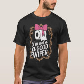 T-shirt Joke Men Women Embarrassing Im Not a Good Wiper (Devant)