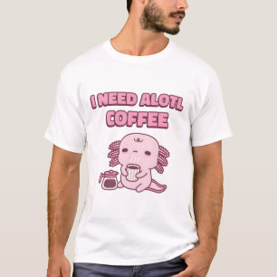 T-shirt Joli Fatigué Axolotl J'Ai Besoin De Café Alotl Fun